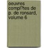 Oeuvres Compl�Tes De P. De Ronsard, Volume 6
