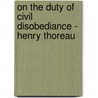 On the Duty of Civil Disobediance - Henry Thoreau door Henry Thoreau