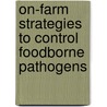 On-Farm Strategies to Control Foodborne Pathogens door Todd Riley Callaway