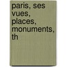 Paris, Ses Vues, Places, Monuments, Th by Franois Guillaume Dumas