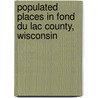 Populated Places in Fond Du Lac County, Wisconsin by Source Wikipedia
