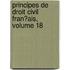 Principes De Droit Civil Fran�Ais, Volume 18