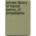 Private Library of Harold Peirce, of Philadelphia
