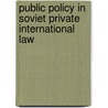 Public Policy in Soviet Private International Law by Andre Garnefsky
