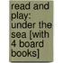 Read and Play: Under the Sea [With 4 Board Books]