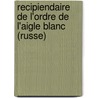 Recipiendaire de L'Ordre de L'Aigle Blanc (Russe) by Source Wikipedia