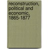 Reconstruction, Political And Economic, 1865-1877 by William Archibald Dunning