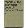 Reports of the Exchequer Court of Canada Volume 2 door Canada. Exchequer Court