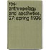 Res: Anthropology and Aesthetics, 27: Spring 1995