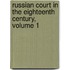 Russian Court in the Eighteenth Century, Volume 1