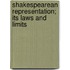 Shakespearean Representation; Its Laws and Limits