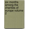 Six Months Among the Charities of Europe Volume 2 by Jan De Liefde