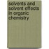 Solvents And Solvent Effects In Organic Chemistry