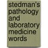 Stedman's Pathology and Laboratory Medicine Words