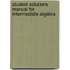 Student Solutions Manual for Intermediate Algebra
