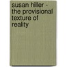Susan Hiller - The Provisional Texture of Reality door Susan Hiller