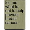 Tell Me What To Eat To Help Prevent Breast Cancer door Elaine Magee