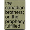 The Canadian Brothers; Or, The Prophecy Fulfilled door Richardson