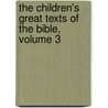 The Children's Great Texts of the Bible, Volume 3 by James Hastings