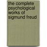The Complete Psychological Works Of Sigmund Freud door Sigmund Freud