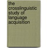 The Crosslinguistic Study of Language Acquisition door Slobin
