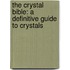 The Crystal Bible: A Definitive Guide To Crystals