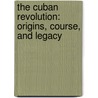 The Cuban Revolution: Origins, Course, and Legacy by Marifeli Perez-Stable
