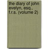 The Diary Of John Evelyn, Esq., F.R.S. (Volume 2) door John Evelyn