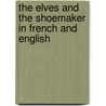 The Elves And The Shoemaker In French And English door Henriette Barkow