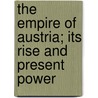 The Empire of Austria; Its Rise and Present Power door John S. C Abbott