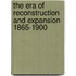 The Era Of Reconstruction And Expansion 1865-1900