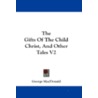 The Gifts of the Child Christ, and Other Tales V2 door George Macdonald