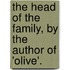 The Head Of The Family, By The Author Of 'Olive'.