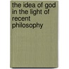 The Idea of God in the Light of Recent Philosophy door A. Seth Pringle-Pattison