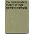 The Mathematical Theory of Finite Element Methods