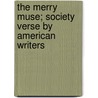 The Merry Muse; Society Verse by American Writers by Ernest De Lancey Pierson