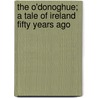 The O'Donoghue; A Tale of Ireland Fifty Years Ago door Charles James Lever