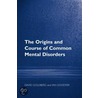 The Origins and Course of Common Mental Disorders by Ian Goodyer