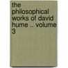 The Philosophical Works of David Hume .. Volume 3 door Sac) Hume David (Lecturer In Human Resource Management