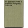 The Poetical Works Of Elizabeth Margaret Chandler by Elizabeth Margaret Chandler