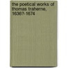 The Poetical Works of Thomas Traherne, 1636?-1674 by Bertram Dobell