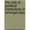 The Role of Political Institutions in Emergencies by Gregory K. Golden
