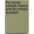 The Roman Catholic Church And The School Question