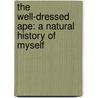 The Well-Dressed Ape: A Natural History Of Myself by Hannah Holmes