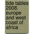Tide Tables 2008. Europe and West Coast of Africa
