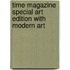 Time Magazine Special Art Edition with Modern Art