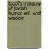 Topol's Treasury Of Jewish Humor, Wit, And Wisdom