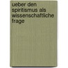 Ueber Den Spiritismus Als Wissenschaftliche Frage by Hermann Ulrici