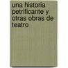 Una Historia Petrificante y Otras Obras de Teatro door Graciela Repun