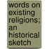 Words on Existing Religions; An Historical Sketch